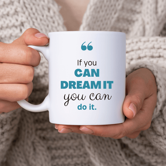 If You Can Dream It, You Can Do It Mug
