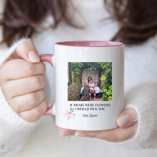 If mums were flowers, I would pick you - Mug