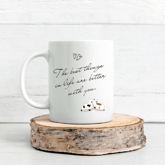 The Best Things in Life Are Better with You Mug